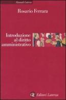 Introduzione al diritto amministrativo. Le pubblicazioni amministrazioni nell'era della globalizzazione di Rosario Ferrara edito da Laterza