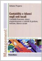 Contabilità e bilanci negli enti locali. Contabilità finanziaria, bilanci, programmazione e controllo di gestione, revisione, bilancio sociale di Adriano Propersi edito da Franco Angeli