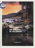 Un viaggio in Calabria di Nicola Marcone edito da Rubbettino