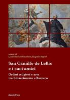 San Camillo De Lellis e i suoi amici. Ordini religiosi e arte tra Rinascimento e Barocco edito da Rubbettino