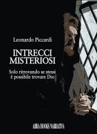 Intrecci misteriosi. Solo ritrovando se stessi è possibile trovare dio di Leonardo Piccardi edito da Abrabooks
