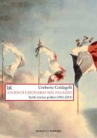 Un rivoluzionario nel palazzo. Scritti storico-politici (1963-2015) di Umberto Coldagelli edito da Donzelli