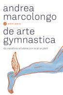 De arte gymnastica. Da Maratona ad Atene con le ali ai piedi di Andrea Marcolongo edito da Laterza