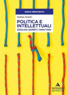 Politica e intellettuali. Ideologi, esperti, think tank di Mattia Diletti edito da Mondadori Università