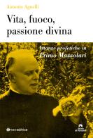 Vita, fuoco, passione divina. Istanze profetiche in Primo Mazzolari di Antonio Agnelli edito da Tau