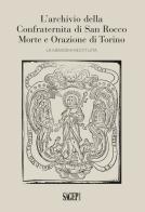 L' archivio della Confraternita di San Rocco Morte e Orazione di Torino. La memoria restituita edito da SAGEP
