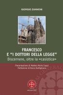 Francesco e i «dottori della legge». Discernere, oltre la «casistica» di Giorgio Zannoni edito da Marcianum Press