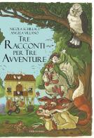 Tre racconti per tre avventure di Nicola Schillaci, Angela Villano edito da Ass. Culturale Il Foglio