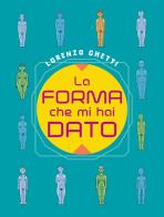 La forma che mi hai dato di Lorenzo Ghetti edito da Coconino Press
