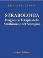 Strabologia. Diagnosi e terapia dello strabismo e del nistagmo di Bruno Bagolini, Mariarosa Zanasi edito da Verduci