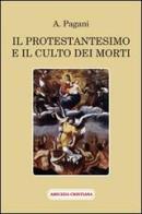 Il protestantesimo e il culto dei morti di A. Pagani edito da Amicizia Cristiana