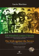 Gli irlandesi contro i Savoia-The Irish against the Savoys. Ediz. bilingue di Lucio Martino edito da Eidon Edizioni