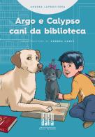 Argo e Calypso, cani da biblioteca di Andrea Laprovitera edito da Dalia Edizioni