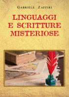 Linguaggi e scritture misteriose di Gabriele Zaffiri edito da Youcanprint