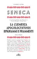 La clemenza-Apocolocyntosys-Epigrammi-Frammenti. Testo latino a fronte di Lucio Anneo Seneca edito da UTET