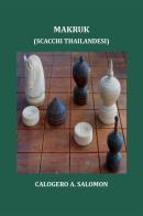 Makruk (scacchi thailandesi) di Calogero A. Salomon edito da Youcanprint