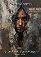 Guardami... Sono nuda. Antonia Pozzi di Caterina Borsci edito da Youcanprint