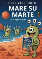 Lo scoglio magico. Mare su Marte vol. 1 di Diego Margherito edito da Youcanprint