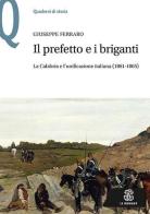 Il prefetto e i briganti. La Calabria e l'unificazione italiana (1861-1865) di Giuseppe Ferraro edito da Mondadori Education