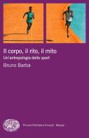 Il corpo, il rito, il mito. Un'antropologia dello sport di Bruno Barba edito da Einaudi