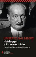 Heidegger e il nuovo inizio. Il pensiero al tramonto dell'Occidente di Umberto Galimberti edito da Feltrinelli