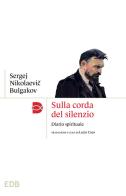 Sulla corda del silenzio. Diario spirituale di Sergej N. Bulgakov edito da EDB