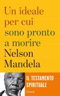 Un ideale per cui sono pronto a morire di Nelson Mandela edito da Garzanti