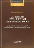 Gli illeciti civili e penali dell'imprenditore. Aspetti civili e penali, correlati all'attività dell'imprenditore e dell'amministratore di società di Tommaso Dilonardo edito da CEDAM