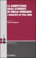 Le competenze degli studenti in Emilia-Romagna. I risultati di Pisa 2006 edito da Il Mulino