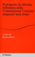 Il progetto di riforma tributaria della commissione Cosciani cinquant'anni dopo edito da Il Mulino