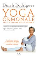 Yoga ormonale per la salute della donna. Nuova ediz. di Dinha Rodrigues edito da Rizzoli