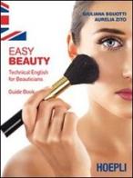 Easy beauty. Technical English for beauticians. Guide book di G. Sguotti, A. Zito edito da Hoepli
