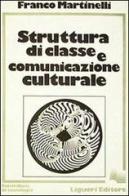 Struttura di classe e comunicazione culturale di Franco Martinelli edito da Liguori