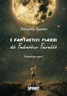 I fantastici viaggi di Federico Favelli di Antonietta Guarino edito da Booksprint