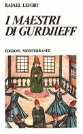 I maestri di Gurdjieff di Rafael Lefort edito da Edizioni Mediterranee