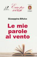 Le mie parole al vento di Giuseppina Bifulco edito da Youcanprint
