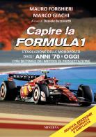 Capire la Formula 1. L'evoluzione delle monoposto dagli anni '70 a oggi. Con dettagli dei metodi di progettazione di Mauro Forghieri, Marco Giachi edito da Minerva Edizioni (Bologna)