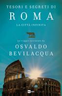 Tesori e segreti di Roma. La città infinita di Osvaldo Bevilacqua edito da Rai Libri