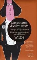 L' importanza di essere onesto-Il ventaglio di Lady Windermere-Una donna senza importanza-Un marito ideale. Ediz. integrale di Oscar Wilde edito da Newton Compton Editori