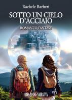 Sotto un cielo d'acciaio di Rachele Barberi edito da Abrabooks