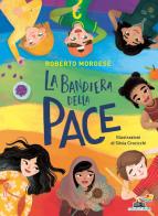La bandiera della pace. Ediz. a colori di Roberto Morgese edito da Piemme