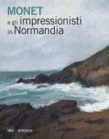 Monet e gli impressionisti in Normandia edito da Skira
