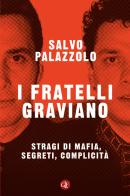 I fratelli Graviano. Stragi di mafia, segreti, complicità di Salvo Palazzolo edito da Laterza