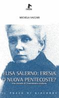 Elisa Salerno: eresia o nuova pentecoste? Una vicenda di femminismo cristiano di Michela Vaccari edito da Il Pozzo di Giacobbe