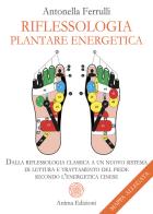 Riflessologia plantare energetica. Dalla riflessologia classica a un nuovo sistema di lettura e trattamento del piede secondo l'energetica cinese. Con mappa di Antonella Ferrulli edito da Anima Edizioni