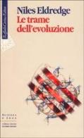 Le trame dell'evoluzione di Niles Eldredge edito da Raffaello Cortina Editore