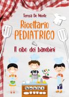 Ricettario pediatrico. Il cibo dei bambini di Teresa De Monte edito da Tabula Fati