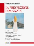 La prevenzione dimezzata. Una testimonianza per difendere e migliorare il Servizio Sanitario Nazionale di Vittorio Carreri edito da Sometti