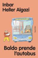Baldo prende l'autobus di Inbar Heller Algazi edito da Babalibri