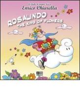 Rosalindo. The king of flowers di Enrico Chiarella edito da KC Edizioni